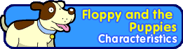 Floppy And The Puppies - Characteristics